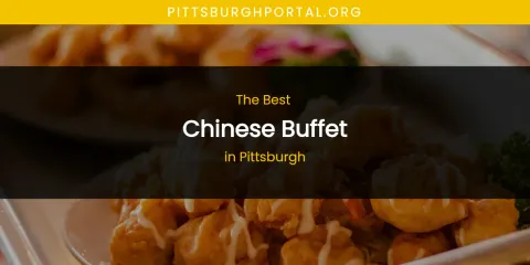 Pittsburgh's Best Chinese Buffet