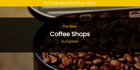 The Absolute Best Coffee Shops in Canton