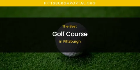 The Best Golf Course in Pittsburgh