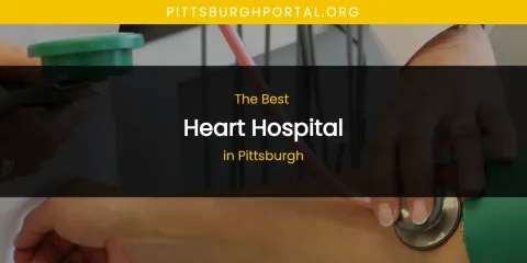 Pittsburgh's Best Heart Hospital