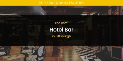 Pittsburgh's Best Hotel Bar