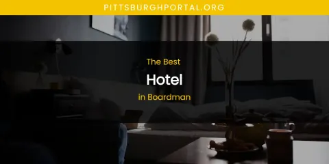 The Absolute Best Hotel in Boardman