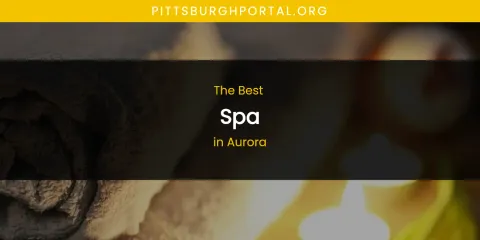 Best Spa in Aurora: Our Expert Picks