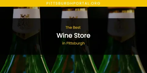 Pittsburgh's Best Wine Store